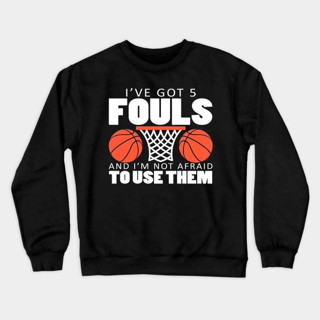 I've Got 5 Fouls and I'm Not Afraid to Use Them Crewneck Sweatshirt by TheLostLatticework